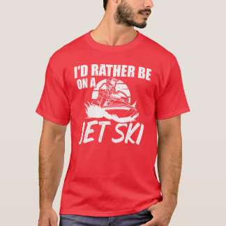 Rather Be On A Jet Ski Etreme Sport Jetboot Sport  T-Shirt