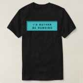 rather be running 5 T-Shirt (Design vorne)