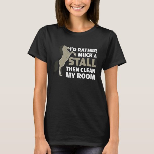 Rather Muck My Stall Than Clean My Room Horse Owne T-Shirt (Vorderseite)