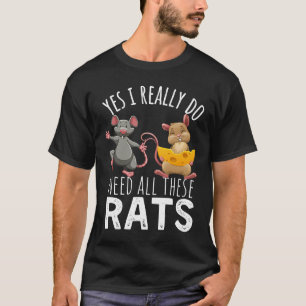 Ratten zitieren Ja, ich brauche wirklich alle dies T-Shirt