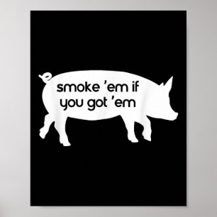 Rauche sie, wenn du sie hast, lustiges Barbecue-Li Poster