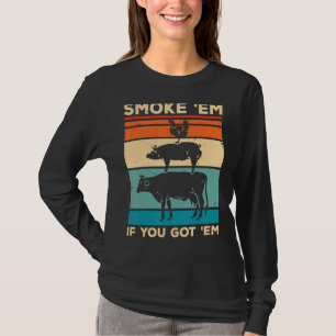 Rauchen Sie sie, wenn Sie sie Got Smoker Barbecue T-Shirt