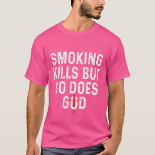 Rauchen tötet, aber auch Gott T-Shirt