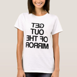 Raus aus dem Spiegel T-Shirt