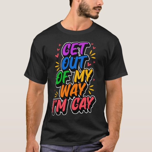 Raus aus meinem Weg bin ich schwul Niedliche LGBTQ T-Shirt (Vorderseite)