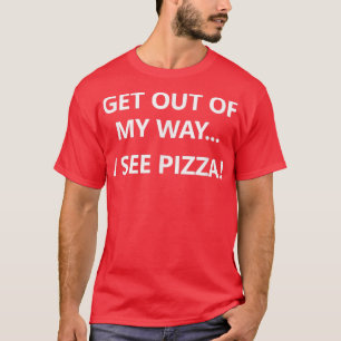Raus aus meinem Weg sehe ich Pizza, Funny, Witze,  T-Shirt