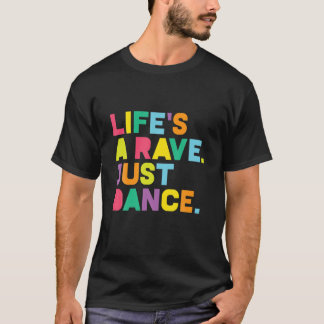 Rave , Life's A Rave: Dance Festival, EDM, Glow Pa T-Shirt
