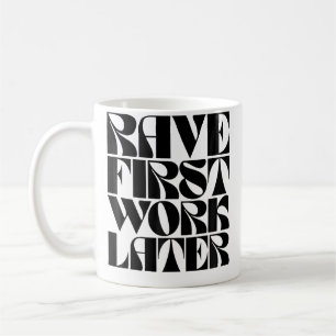 Rave zuerst, Arbeit später Lustige Edm Tanzmusik F Kaffeetasse