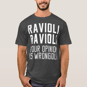 Ravioli Ravioli Ihre Meinung ist Wrongioli Geschen T-Shirt