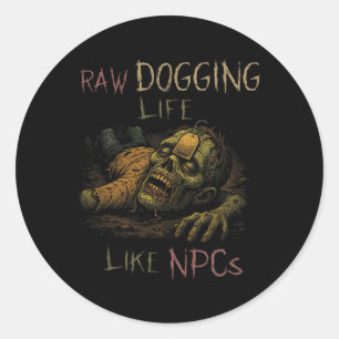 Raw Dogging Life - Funny Teag Zombie Npc Gamer Hal Runder Aufkleber
