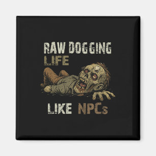 Raw Dogging Life - Lustiger Teag Zombie Npc Gamer Magnet
