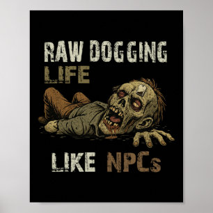Raw Dogging Life - Lustiger Teag Zombie Npc Gamer  Poster