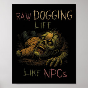 Raw Dogging Life - Lustiger Teag Zombie Npc Gamer Poster
