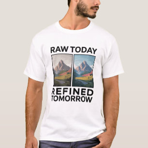 RAW Heute, Verfeinert Morgen T-Shirt