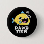 Rawr Fish Funny Animal Pun Dark BG Button (Vorderseite)