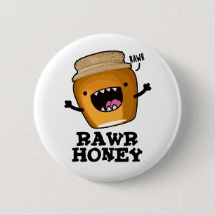 Rawr Honey Funny Raw Honey Pun Button