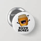 Rawr Honey Funny Raw Honey Pun Button (Vorne & Hinten)