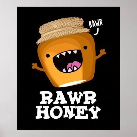 Rawr Honey Funny Raw Honey Pun Dark BG Poster (Vorne)