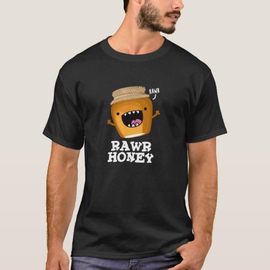 Rawr Honey Funny Raw Honey Pun Dark BG T-Shirt (Vorderseite)