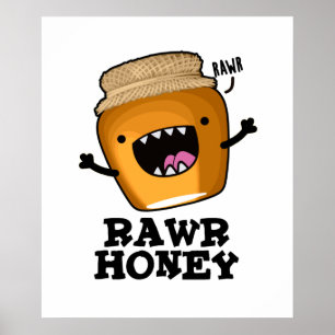 Rawr Honey Funny Raw Honey Pun Poster