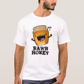 Rawr Honey Funny Raw Honey Pun T-Shirt (Vorderseite)