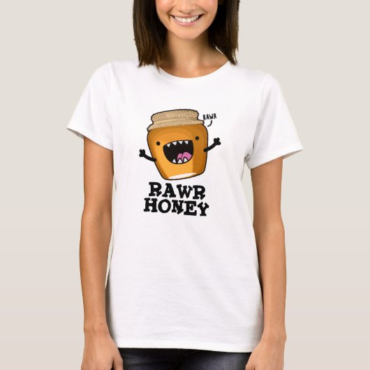 Rawr Honey Funny Raw Honey Pun T-Shirt (Vorderseite)