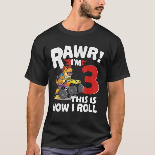 Rawr Im 3 Dinosaur This is How I Roll Monster Truc T-Shirt (Vorderseite)