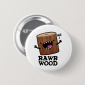 Rawr Wood Funny Nature Pun Button (Vorne & Hinten)