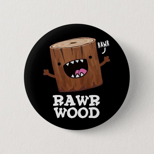 Rawr Wood Funny Nature Pun Dark BG Button (Vorderseite)