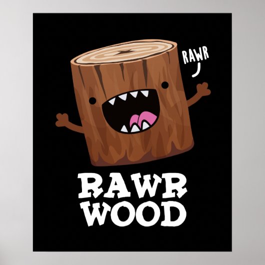 Rawr Wood Funny Nature Pun Dark BG Poster (Vorne)