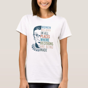 RBG - Frauen gehören an allen Orten Entscheidunge T-Shirt