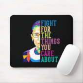 Rbg Ruth Bader Ginsburg Fight For The Things You C Mousepad (Mit Mouse)