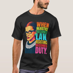 Rbg, wenn Ungerechtigkeit Rechtswiderstand wird T-Shirt
