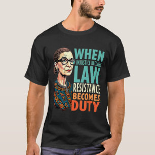 Rbg, wenn Ungerechtigkeit Rechtswiderstand wird T-Shirt