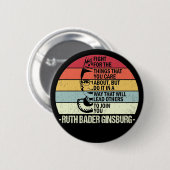 RBG-Zitate, kämpfen Sie für die Dinge, die Ihnen w Button (Vorne & Hinten)