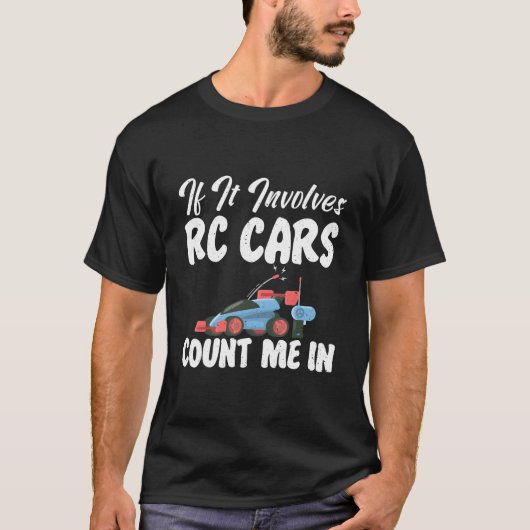 Rc Cars Racing If It Involves Rc Cars Count Me In  T-Shirt (Vorderseite)