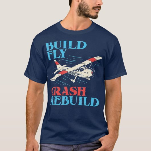 RC Pilot Build Fly Crash Rebuild Pilot Geschenk T-Shirt (Vorderseite)