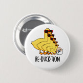 Re-duck-tion Funny Animal Duck Pun Button (Vorne & Hinten)