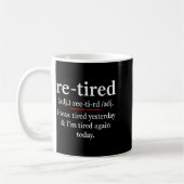 Re-tired, I Was Tired Yesterday & I’m Tired Ag Kaffeetasse (Links)
