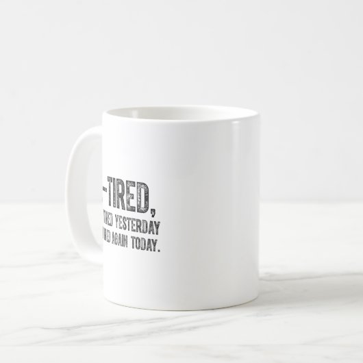 Re-tired, I Was Tired Yesterday & I’m Tired Ag Kaffeetasse (Vorderseite Links)