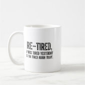 Re-tired, I Was Tired Yesterday & I’m Tired Ag Kaffeetasse (Links)
