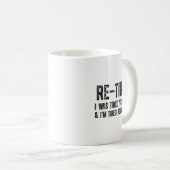 Re-tired, I Was Tired Yesterday & I’m Tired Ag Kaffeetasse (VorderseiteRechts)