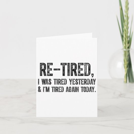 Re-tired, I Was Tired Yesterday & I’m Tired Ag Karte (Vorderseite)