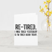 Re-tired, I Was Tired Yesterday & I’m Tired Ag Karte (Gelbe Blume)