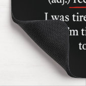 Re-tired, I Was Tired Yesterday & I’m Tired Ag Mousepad (Ecke)