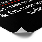 Re-tired, I Was Tired Yesterday & I’m Tired Ag Poster (Ecke)