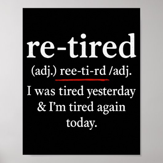 Re-tired, I Was Tired Yesterday & I’m Tired Ag Poster (Vorne)