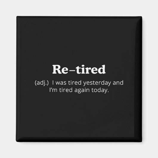 Re-tired I Was Tired Yesterday And Im Tired Again Magnet (Vorne)