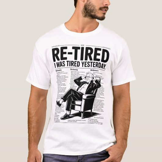 Re-Tired I Was Tired Yesterday T-Shirt (Vorderseite)