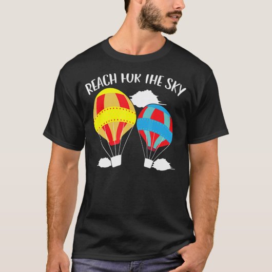 Reach For The Sky Hot Air Balloon Balloon Ride T-Shirt (Vorderseite)